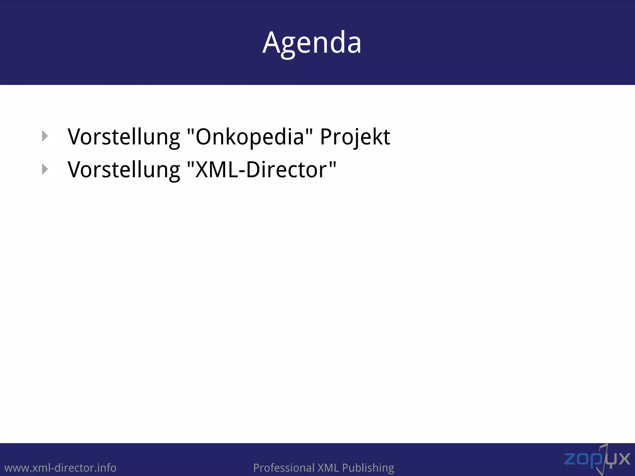 www.xml-director.info Professional XML Publishing
‣ Vorstellung "Onkopedia" Projekt
‣ Vorstellung "XML-Director"
Agenda
 