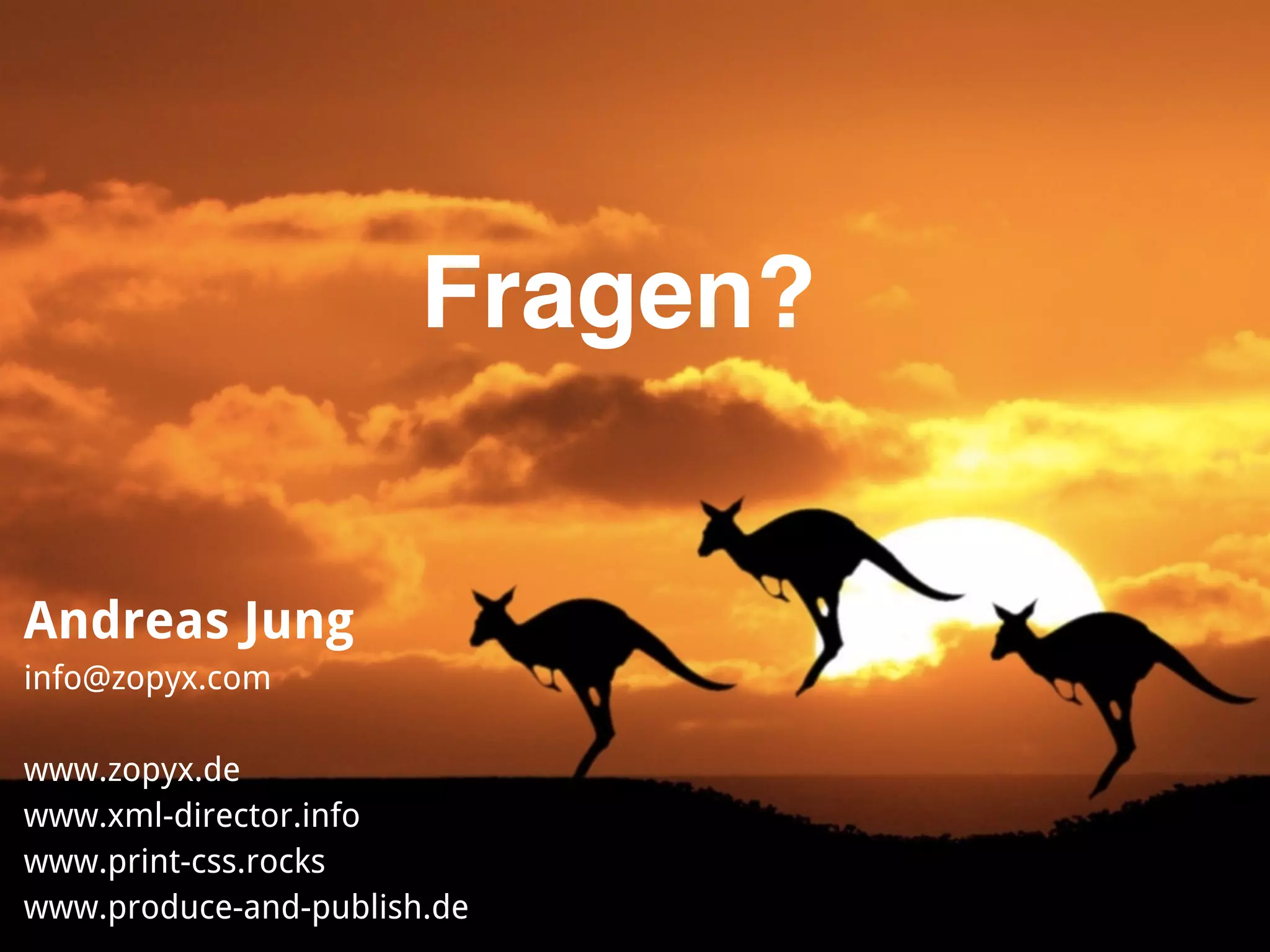 Andreas Jung 
info@zopyx.com 
 
www.zopyx.de 
www.xml-director.info  
www.print-css.rocks 
www.produce-and-publish.de
Fragen?
 