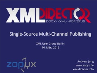 www.produce-and-publish.info Single-Source Multi-Channel Publishing (C) 2013 ZOPYX Ltd.
Single-Source Multi-Channel Publishing
Andreas Jung
www.zopyx.de
xml-director.info
XML User Group Berlin  
16. März 2016
 