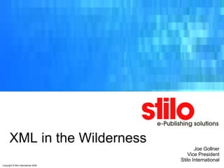 XML in the Wilderness Joe Gollner Vice President Stilo International 