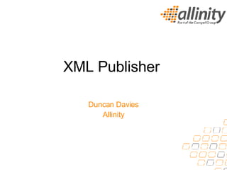 XML Publisher  Duncan Davies Allinity 