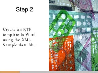Step 2 Create an RTF template in Word using the XML Sample data file. 