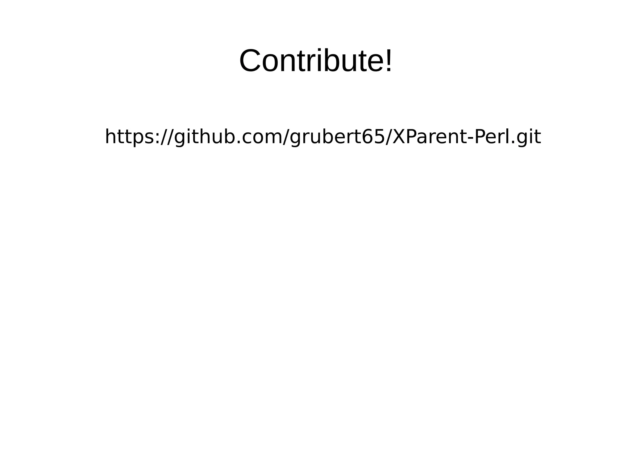 Contribute!

https://github.com/grubert65/XParent-Perl.git
 
