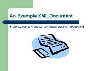 An Example XML Document
 An example of an well-commented XML document
 
