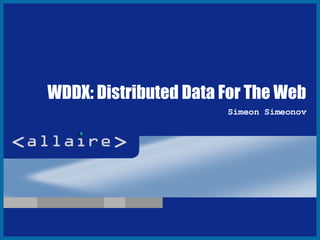 WDDX: Distributed Data For The Web Simeon Simeonov 