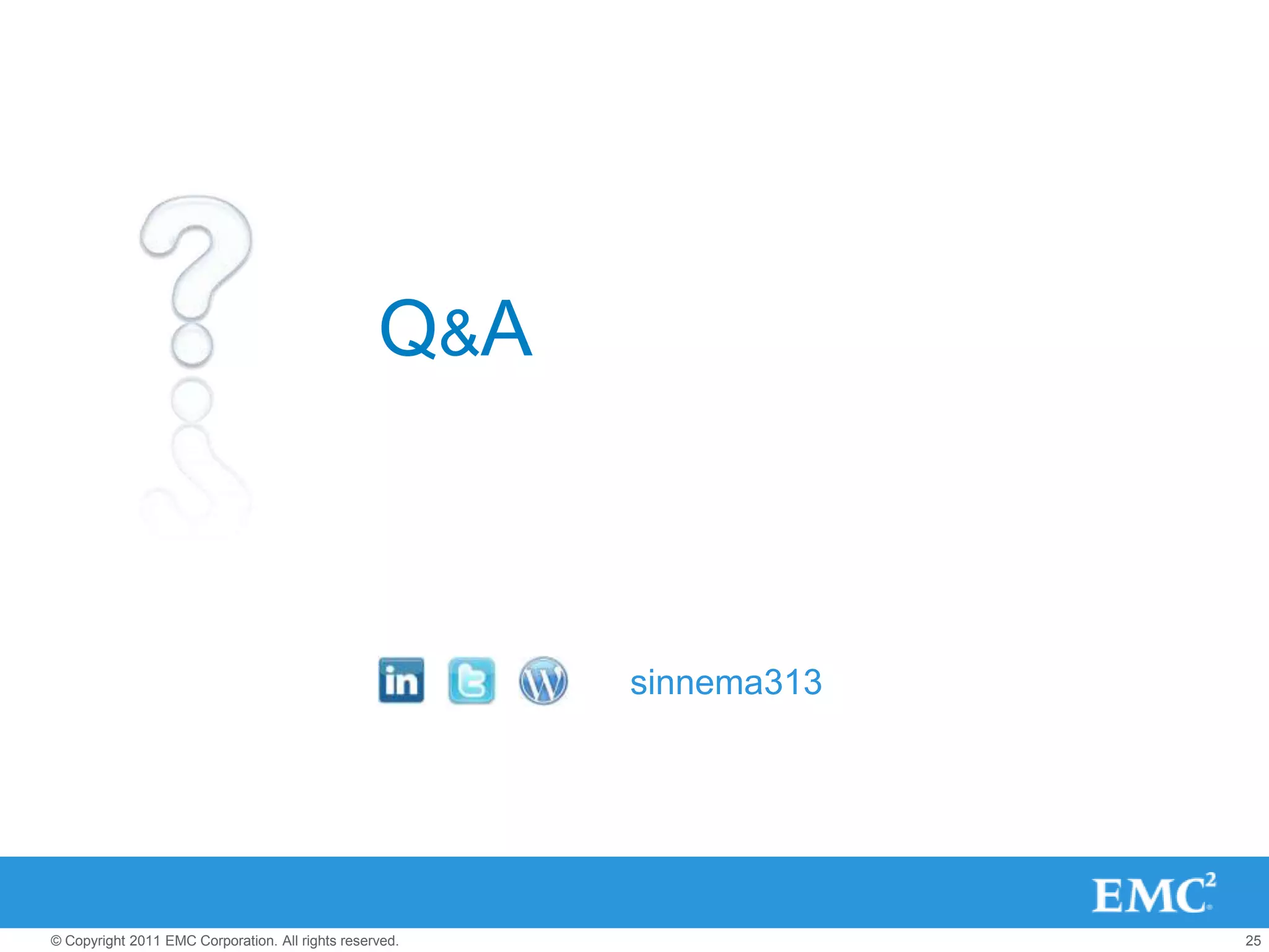 Q&A



                                                         sinnema313




© Copyright 2011 EMC Corporation. All rights reserved.                25
 
