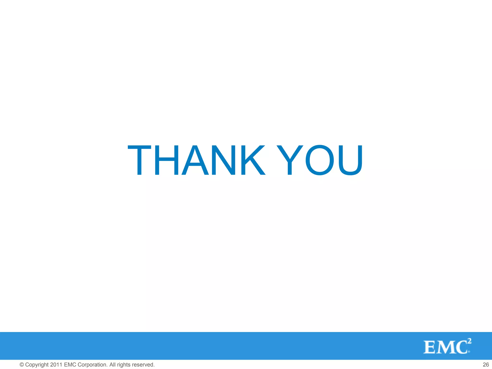 THANK YOU



© Copyright 2011 EMC Corporation. All rights reserved.   26
 