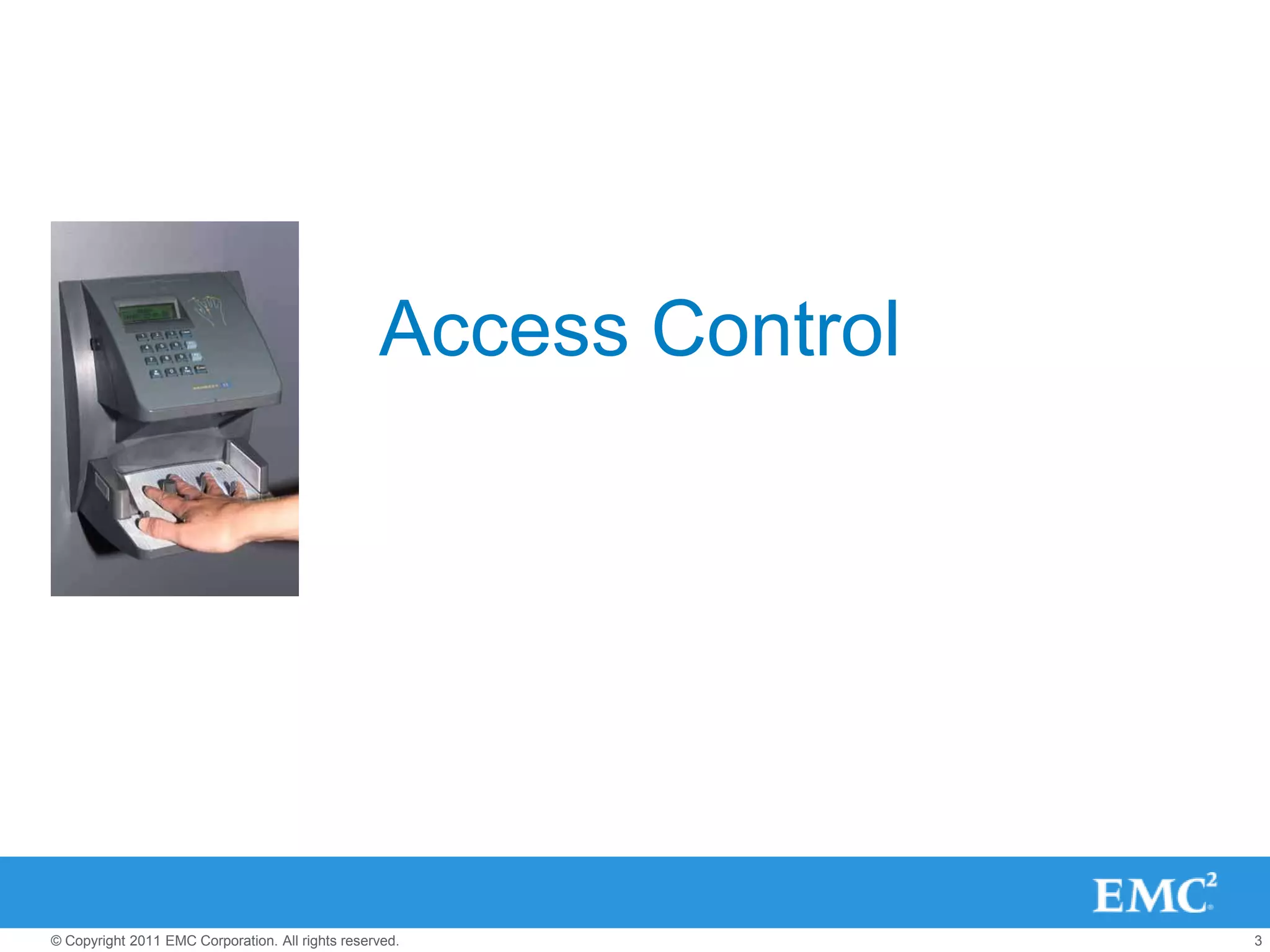 Access Control




© Copyright 2011 EMC Corporation. All rights reserved.             3
 