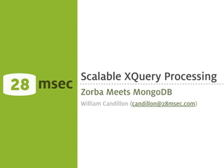 Scalable XQuery Processing
msec   Zorba Meets MongoDB
       William Candillon {candillon@28msec.com}
 