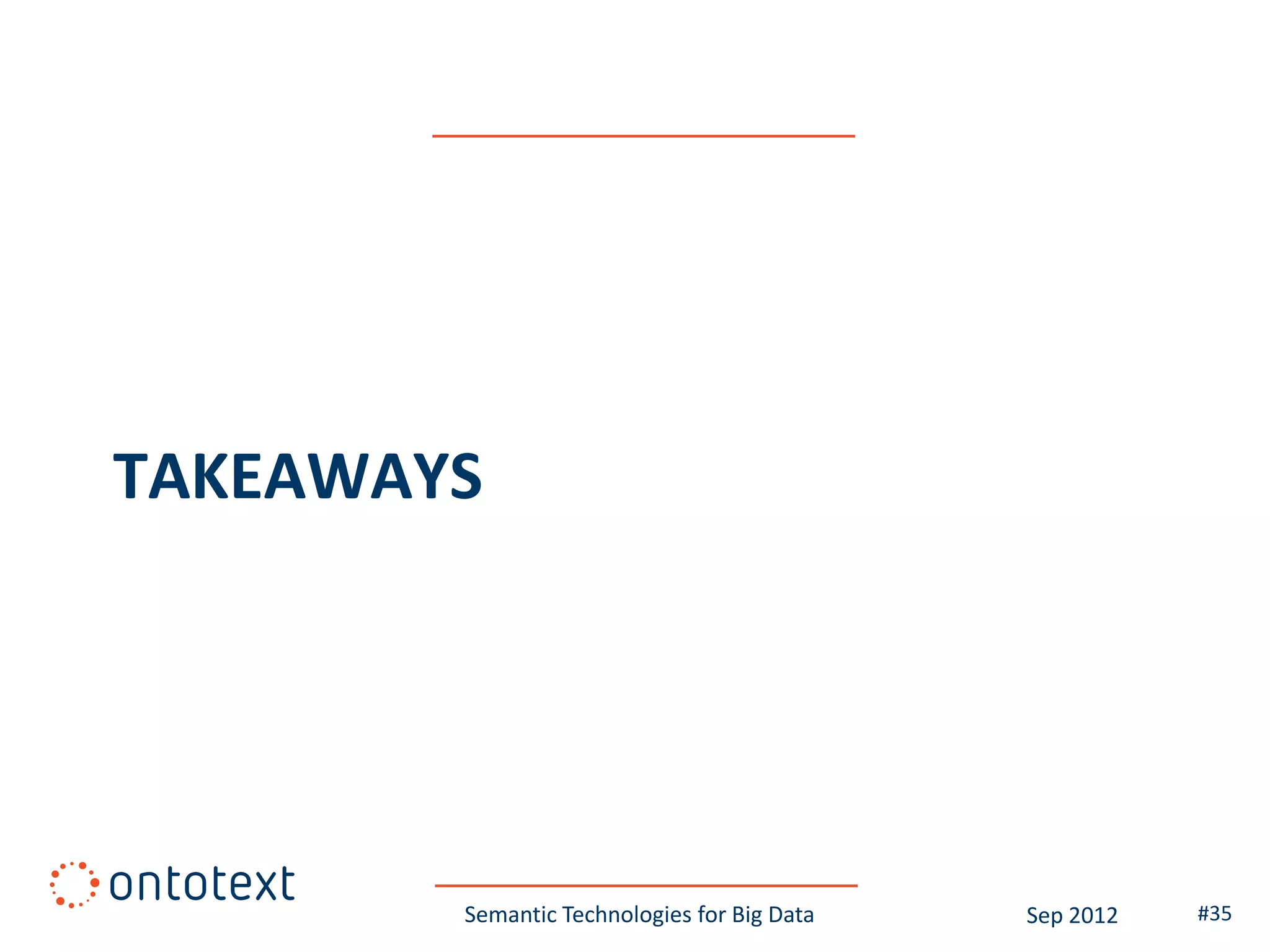 TAKEAWAYS




        Semantic Technologies for Big Data   Sep 2012   #35
 