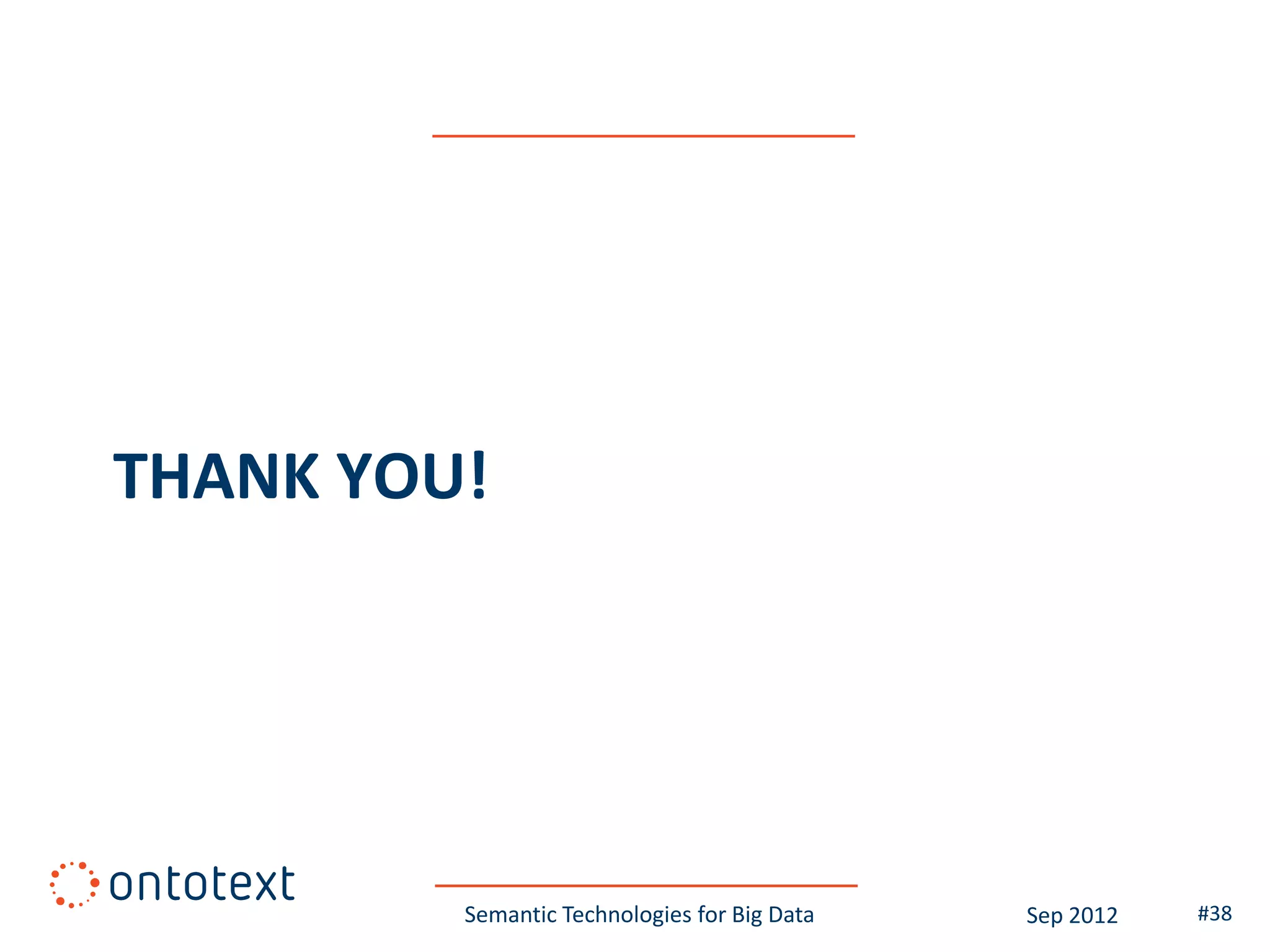 THANK YOU!




         Semantic Technologies for Big Data   Sep 2012   #38
 