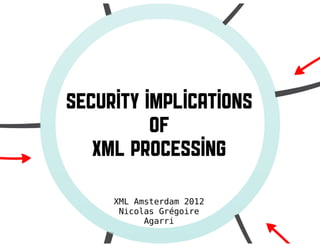XML Amsterdam 2012 / Security Implications of XML Processing
