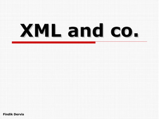 XML and co. Findik Dervis 