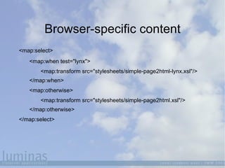 Browser-specific content <ul><li><map:select> </li></ul><ul><ul><li><map:when test=&quot;lynx&quot;> </li></ul></ul><ul><u...