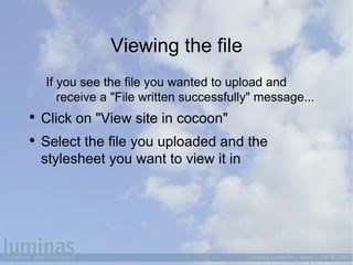 Viewing the file <ul><ul><li>If you see the file you wanted to upload and receive a &quot;File written successfully&quot; ...
