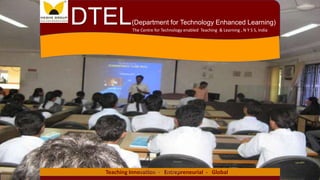 Teaching Innovation - Entrepreneurial - Global
The Centre for Technology enabled Teaching & Learning , N Y S S, India
DTEL(Department for Technology Enhanced Learning)
© By Ganesh K. Yenurkar
 
