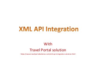 With
Travel Portal solution
https://www.travelportalsolution.com/xml-api-integration-solution.html
 