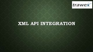 XML API INTEGRATION
 