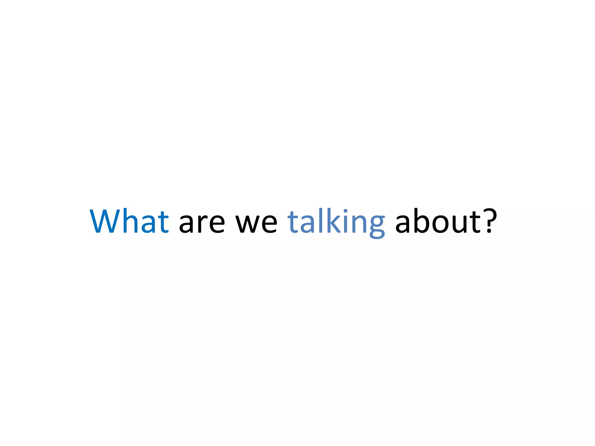 What are we talking about?

 