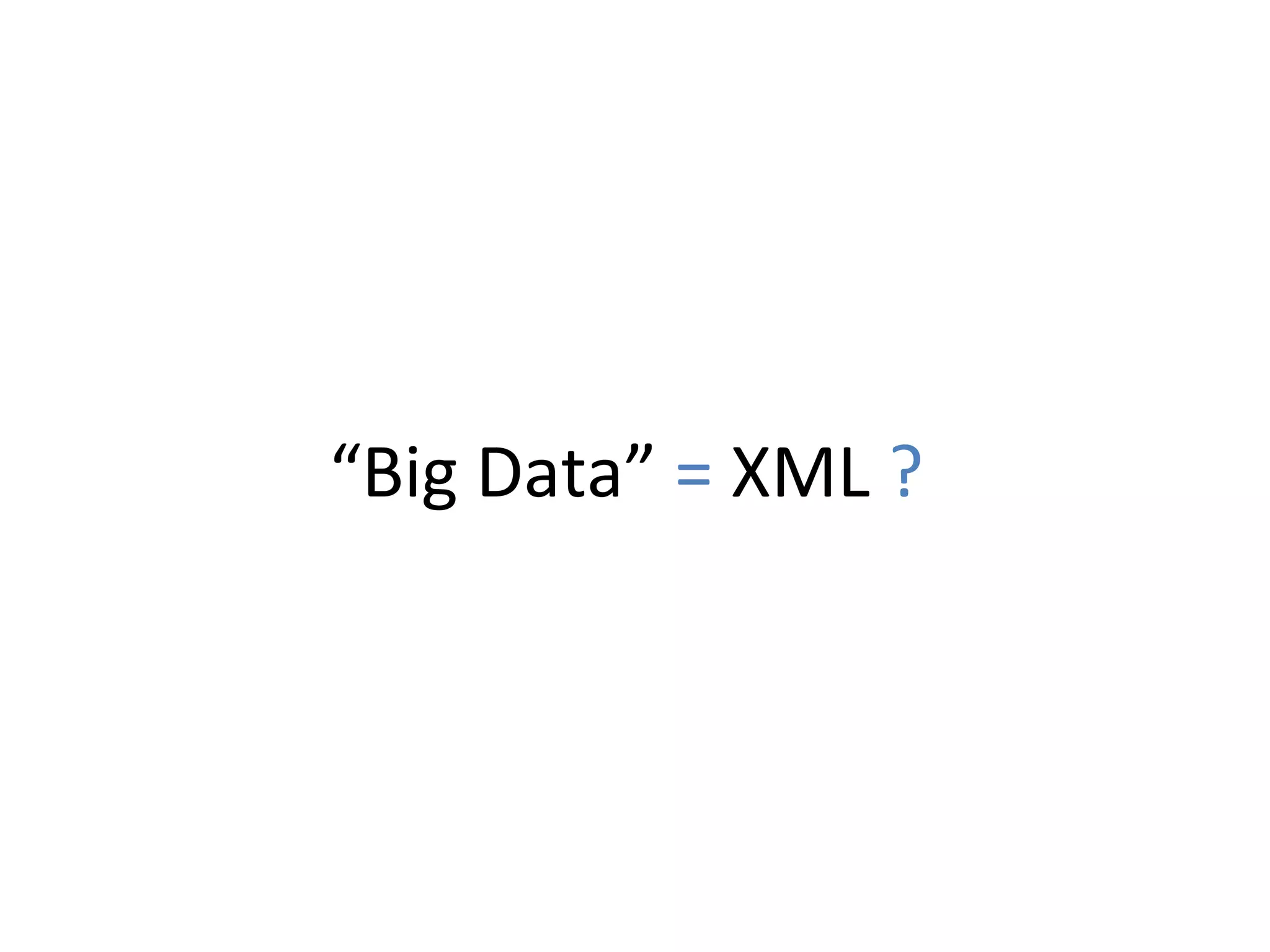 “Big Data” = XML ?

 