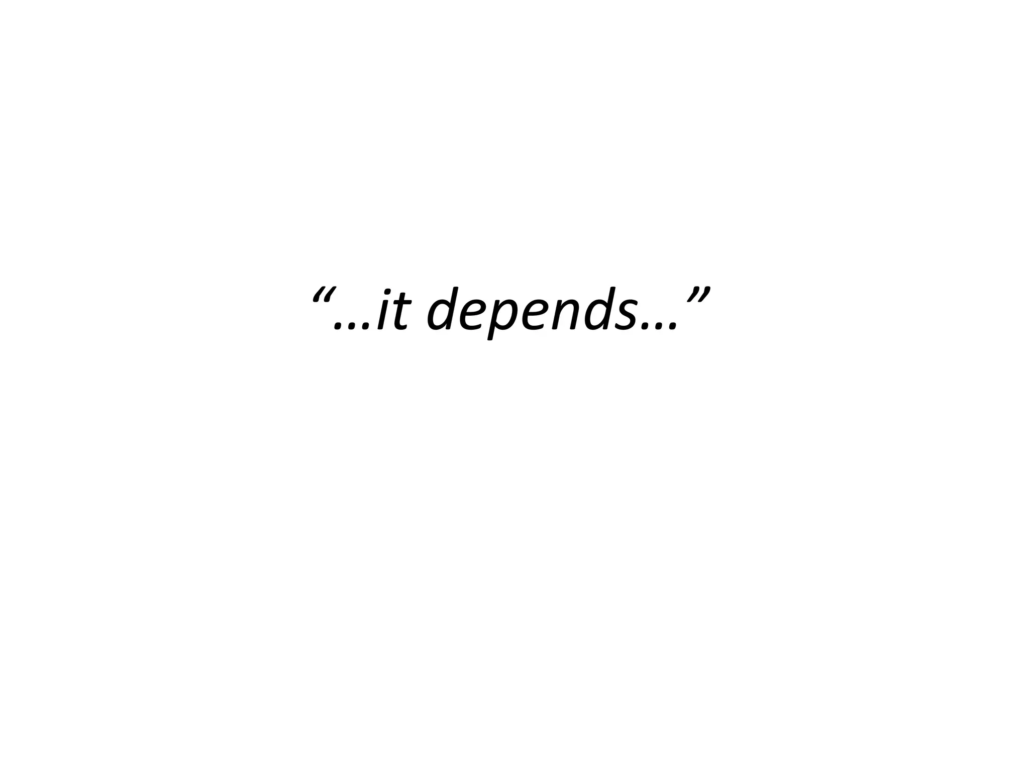 “…it depends…”

 