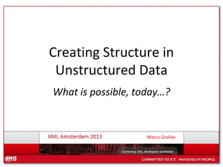 Creating Structure in
Unstructured Data
What is possible, today…?

Marco Gralike

 