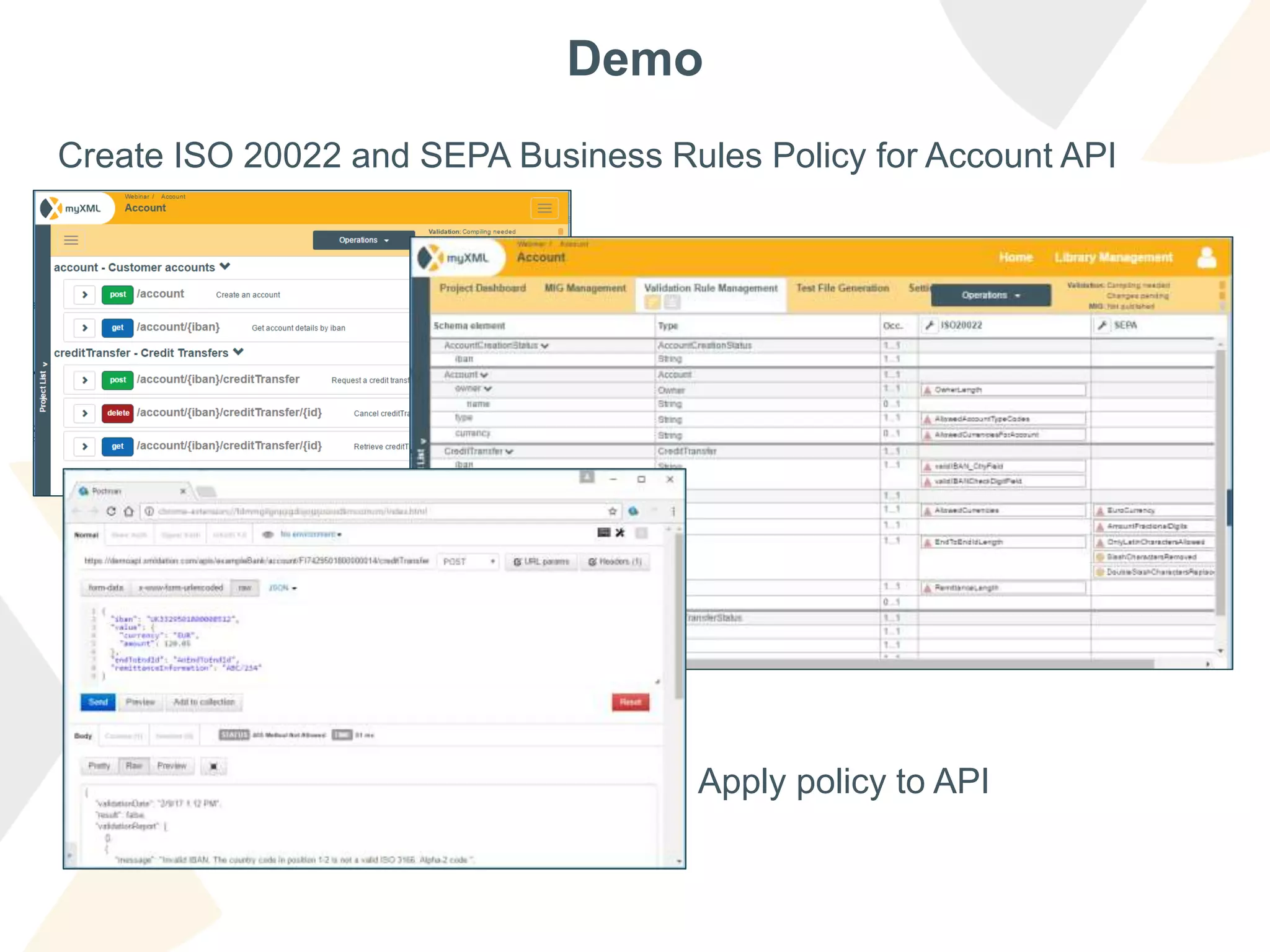 Demo
Create ISO 20022 and SEPA Business Rules Policy for Account API
Apply policy to API
 
