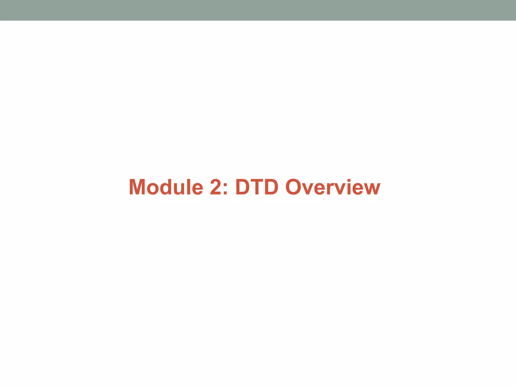 Module 2: DTD Overview 
 