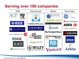 Serving over 100 companies
                          STM                      Educational       Media   Tech Pubs




                                                                 4

©2010 Really Strategies, Inc. | www.reallysi.com
 