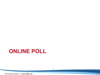 ONLINE POLL

                                                   6

©2010 Really Strategies, Inc. | www.reallysi.com
 