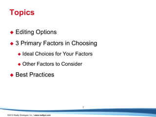 Topics

       Editing Options
       3 Primary Factors in Choosing
               Ideal Choices for Your Factors
               Other Factors to Consider

       Best Practices




                                                   7

©2010 Really Strategies, Inc. | www.reallysi.com
 
