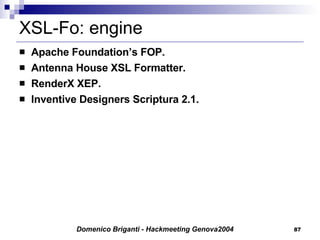 XSL-Fo: engine Apache Foundation’s FOP. Antenna House XSL Formatter. RenderX XEP. Inventive Designers Scriptura 2.1. 