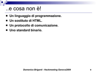 ..e cosa non è! Un linguaggio di programmazione. Un sostituto di HTML. Un protocollo di comunicazione. Uno standard binario. 