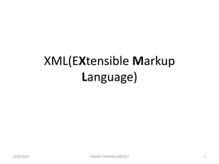 XML(EXtensible Markup
Language)
4/28/2024 1
GAGAN THAKRAL(ABESEC)
 