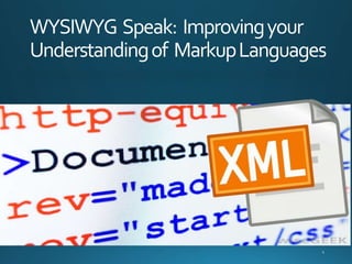 WYSIWYG Speak: Improvingyour
Understandingof MarkupLanguages
 