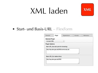 XML laden                  XML




• Start- und Basis-URL – FlexForm
 
