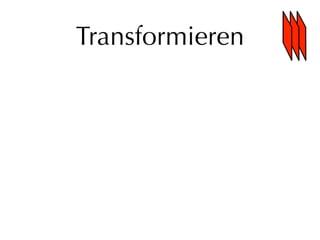 Transformieren
 