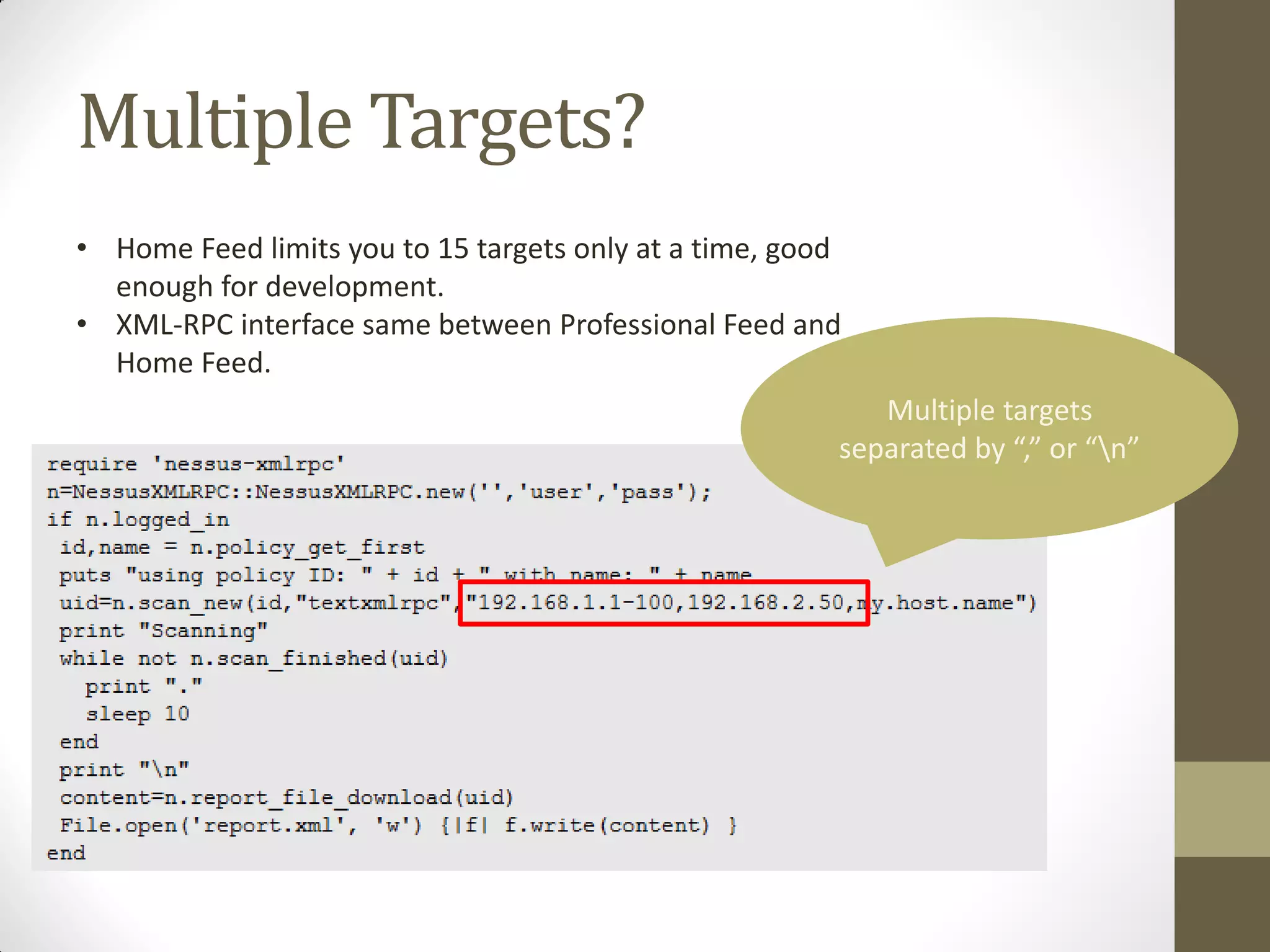 Multiple Targets?
• Home Feed limits you to 15 targets only at a time, good
  enough for development.
• XML-RPC interface same between Professional Feed and
  Home Feed.
                                                           Multiple targets
                                                        separated by “,” or “n”
 