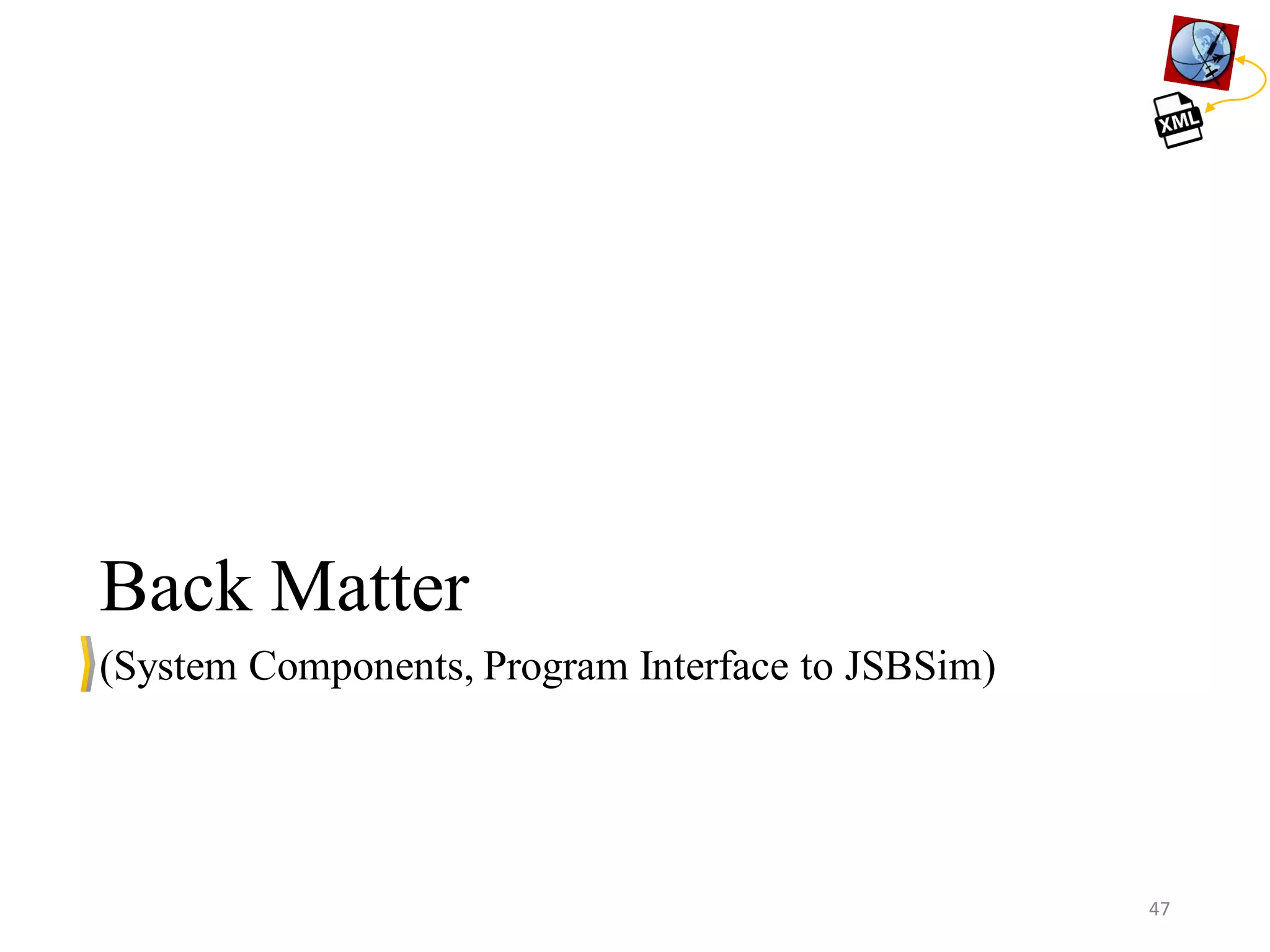 Back Matter (System Components, Program Interface to JSBSim) 47 
