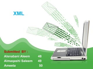 XML

Submitted BY :
Alsnabani Aleem
Almaqashi Saleem
Ameeta

48
49
50

 