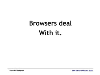 Browsers deal With it. 