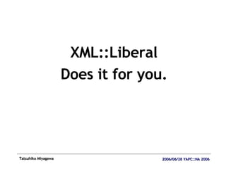 XML::Liberal Does it for you. 