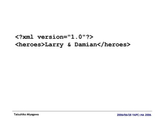 <?xml version="1.0"?> <heroes>Larry & Damian</heroes> 