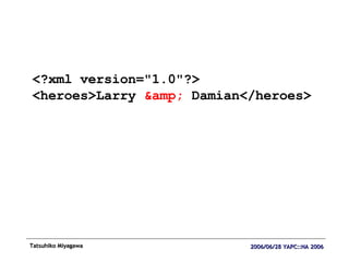 <?xml version="1.0"?> <heroes>Larry  &amp;  Damian</heroes> 