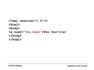 <?xml version="1.0"?> <html> <body> <a href= "foo.html" >Foo foo!</a> </body> </html> 