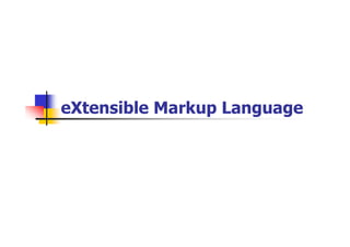 eXtensible Markup Language
 