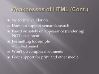  No formal validation
 Does not support semantic search
 Based on solely on appearance (rendering)
NOT on content
 Formatting too simple
 Limited control
 Won’t do complex documents
 Poor support for print and other media
 