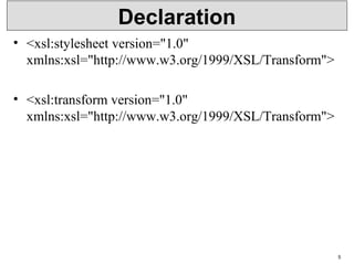 Declaration
• <xsl:stylesheet version="1.0"
xmlns:xsl="http://www.w3.org/1999/XSL/Transform">
• <xsl:transform version="1.0"
xmlns:xsl="http://www.w3.org/1999/XSL/Transform">
5
 