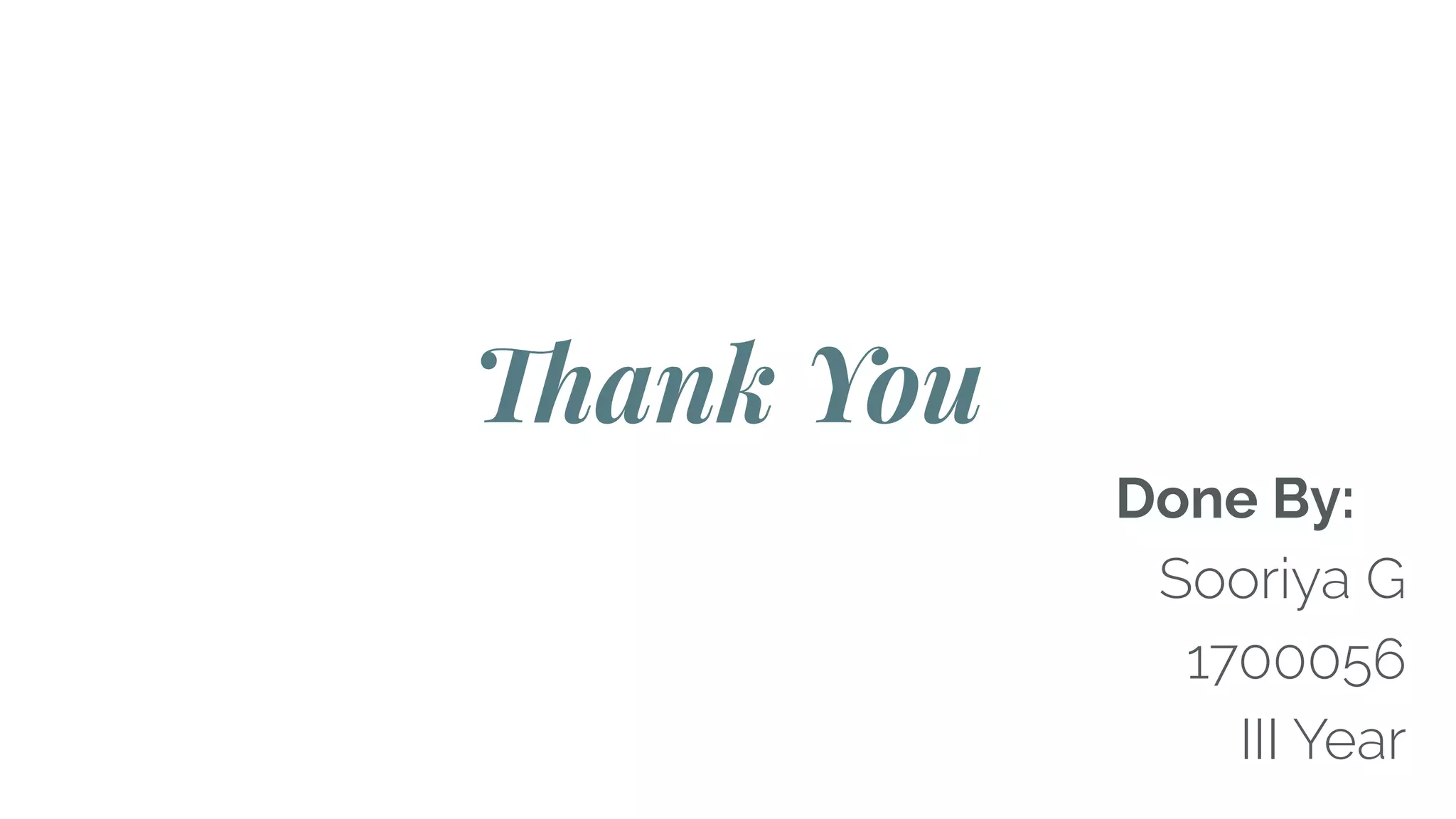 Done By:
Sooriya G
1700056
III Year
Thank You
 