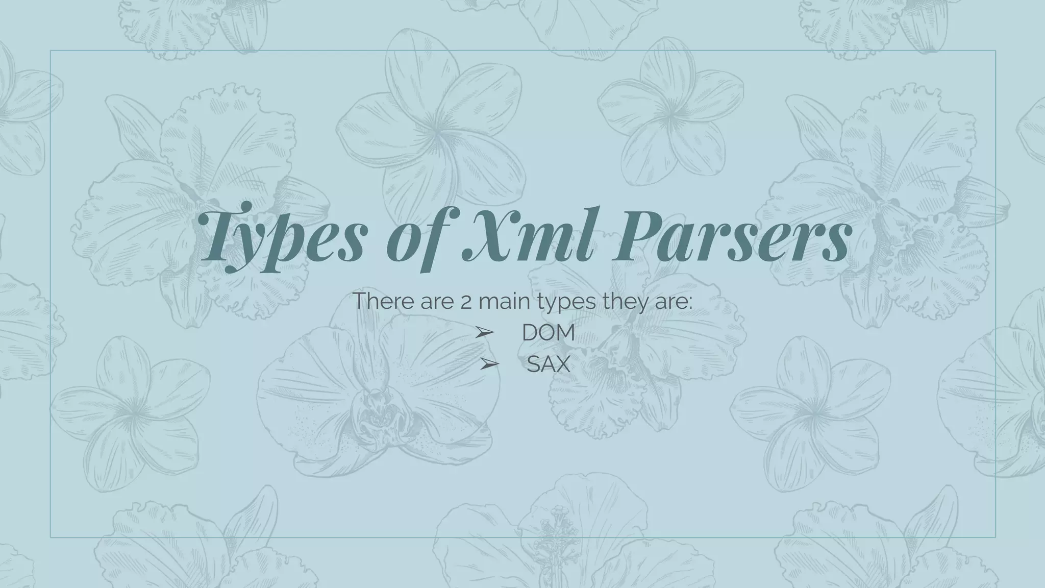 Types of Xml Parsers
There are 2 main types they are:
➢ DOM
➢ SAX
 